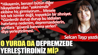 O yurda da depremzede yerleştirdiniz mi?