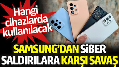 Samsung'dan siber saldırılara karşı savaş: Hangi cihazlarda kullanılacak