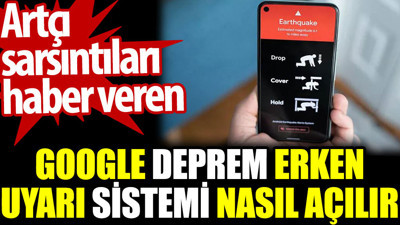 Google deprem erken uyarı sistemi nasıl açılır