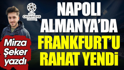 Napoli Almanya'da Frankfurt'u rahat yendi