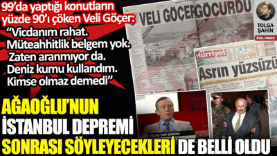 Ali Ağaoğlu’nun İstanbul depremi sonrası söyleyecekleri de belli oldu. 99’da konutlarının yüzde 90’ı çöken Veli Göçer bunları söylemişti