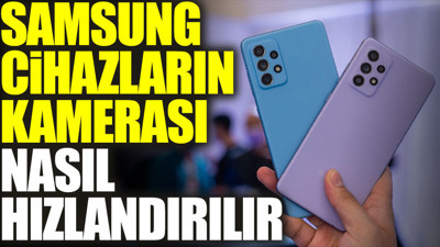 Samsung cihazların kamerası nasıl hızlandırılır