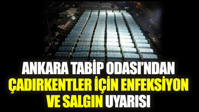 Ankara Tabip Odası’ndan çadırkentler için enfeksiyon ve salgın uyarısı