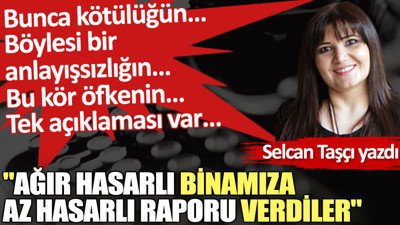 ''Ağır hasarlı binamıza az hasarlı raporu verdiler''