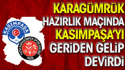 Karagümrük Kasımpaşa karşısında geriye düştüğü maçı kazandı