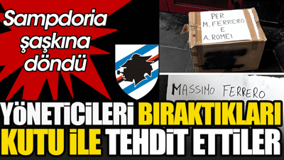 Sampdoria kulüp binasına kutu bıraktılar. Bıraktıkları not tüyler ürpertti