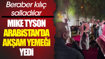Mike Tyson Arabistan'da akşam yemeği yedi. Ronaldo'dan sonra o da kılıç salladı