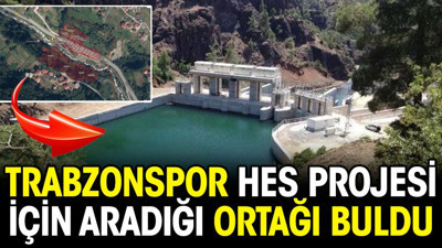 Trabzonspor HES projesinde aradığı ortağı buldu