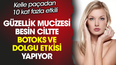 Kelle paçadan 10 kat fazla etkili. Güzellik mucizesi besin ciltte botoks ve dolgu etkisi yapıyor