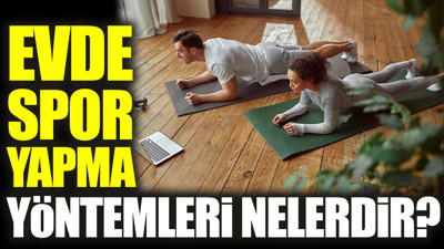Evde spor yapma yöntemleri nelerdir?