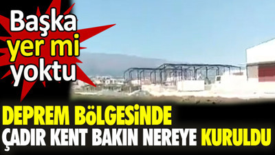 Deprem bölgesinde çadır kent bakın nereye kuruldu