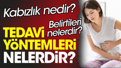 Kabızlık nedir? Kabızlık belirtileri nelerdir? Kabızlık tedavi yöntemleri nelerdir?