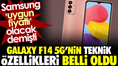 Galaxy F14 5G’nin teknik özellikleri belli oldu. Samsung ‘uygun fiyatlı’ olacak demişti