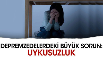 Depremzedelerdeki büyük sorun: Uykusuzluk