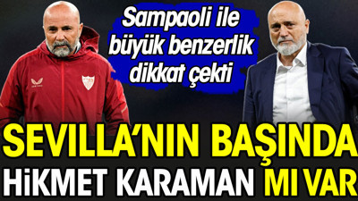 Sevilla'nın başında Hikmet Karaman mı var?