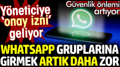 WhatsApp gruplarına girmek artık daha zor. Yöneticiye onay izni geliyor