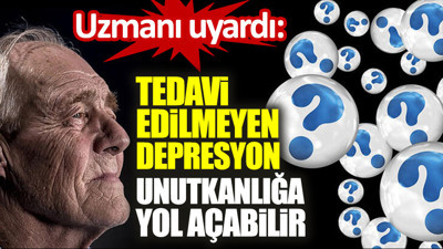 Uzmanı uyardı: Tedavi edilmeyen depresyon unutkanlığa yol açabilir