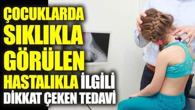 Çocuklarda sıklıkla görülen hastalıkla ilgili dikkat çeken tedavi
