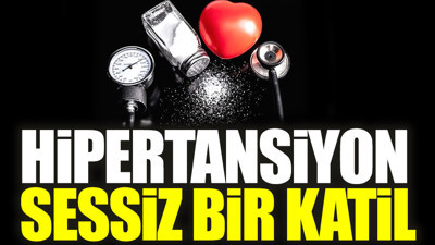 Hipertansiyon sessiz bir katil