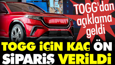 TOGG için kaç ön sipariş verildi? TOGG'dan açıklama geldi