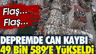 Son Dakika... Depremde can kaybı 49 bin 589'e yükseldi