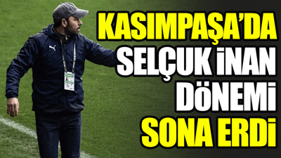 Kasımpaşa'da Selçuk İnan dönemi sona erdi