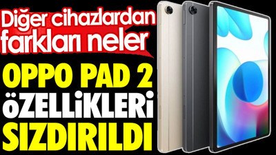 Oppo Pad 2 özellikleri sızdırıldı. Cihazın diğerlerinden farkları neler