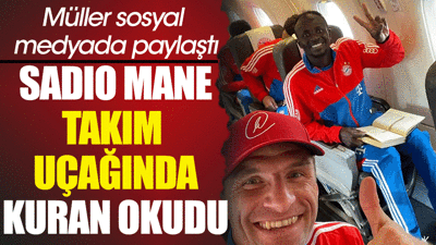 Sadio Mane takım uçağında Kuran okudu. Takım arkadaşı sosyal medyadan paylaştı