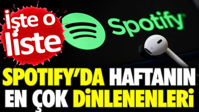 Spotify’da haftanın en çok dinlenenleri açıklandı. İşte o liste