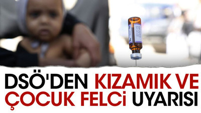 DSÖ'den kızamık ve çocuk felci uyarısı