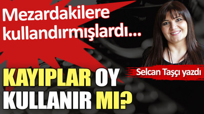 Kayıplar oy kullanır mı?