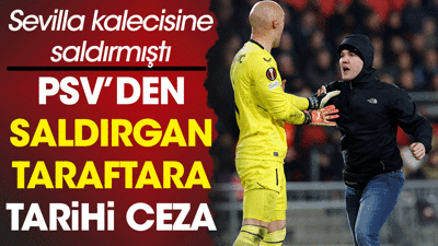 Sevilla kalecisine saldıran taraftar için karar verildi. PSV'den tarihi ceza
