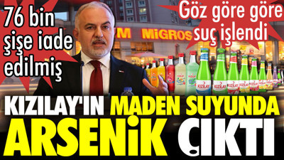Kızılay'ın maden suyunda arsenik çıktı. 76 bin şişe iade edilmiş. Göz göre göre suç işlendi
