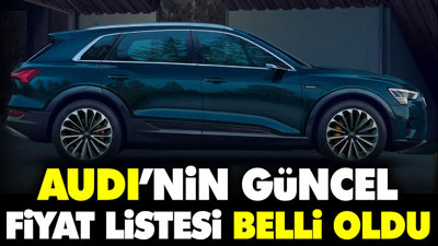 Audi'nin güncel fiyat listesi belli oldu