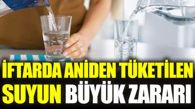 İftarda aniden tüketilen suyun büyük zararı