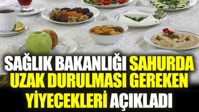 Sağlık Bakanlığı sahurda uzak durulması gereken yiyecekleri açıkladı