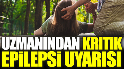 Uzmanından kritik epilepsi uyarısı