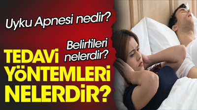 Uyku Apnesi nedir? Uyku Apnesi belirtileri nelerdir? Uyku Apnesi tedavi yöntemleri nelerdir?