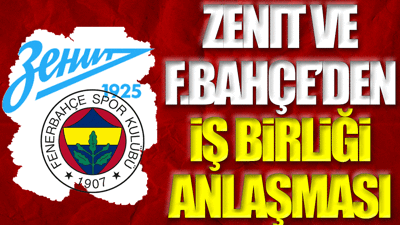 Fenerbahçe ile Zenit'ten iş birliği anlaşması