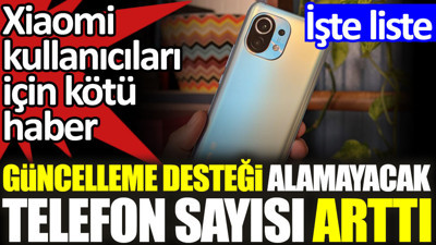 Xiaomi kullanıcıları için kötü haber. Güncelleme desteği alamayacak telefon sayısı arttı. İşte liste
