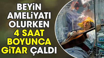 Beyin ameliyatı olurken 4 saat boyunca gitar çaldı