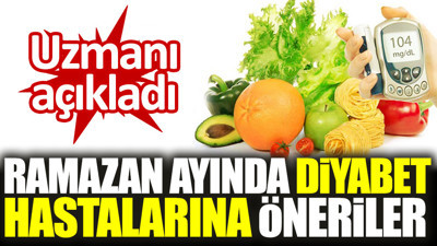 Uzmanı açıkladı. Ramazan ayında diyabet hastalarına öneriler