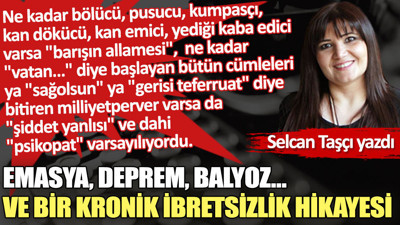 EMASYA, deprem, BALYOZ… Ve bir kronik ibretsizlik hikayesi
