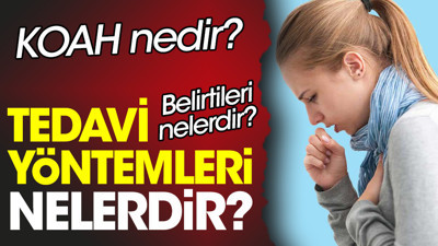 KOAH nedir? KOAH belirtileri nelerdir? KOAH tedavi yöntemleri nelerdir?
