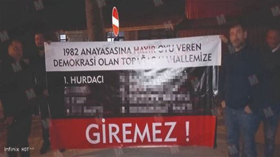 Köyün girişine öyle bir pankart astılar ki. Nefretin sembolü