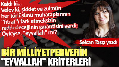 Bir milliyetperverin ''Eyvallah'' kriterleri