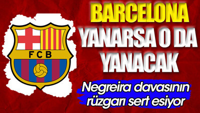 Barcelona yanarsa o da yanacak. Hapis cezası gündemde