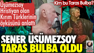 Şener Üşümezsoy Taras Bulba oldu. Kim bu Taras Bulba?