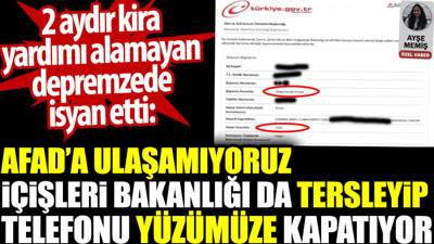 Kira yardımı alamayan depremzede isyan etti: AFAD'a ulaşamıyoruz. İçişleri Bakanlığı da tersleyip telefonu kapatıyor