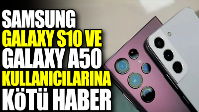 Samsung Galaxy S10 ve Galaxy A50 kullanıcılarına kötü haber